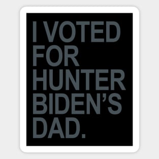 I Voted for Hunter Biden's Dad - blue gray Magnet